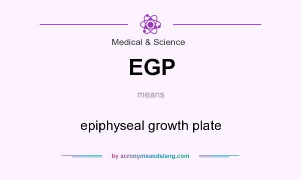 What does EGP mean? It stands for epiphyseal growth plate