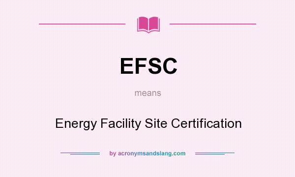 What does EFSC mean? It stands for Energy Facility Site Certification