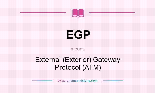 What does EGP mean? It stands for External (Exterior) Gateway Protocol (ATM)