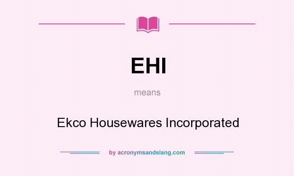 What does EHI mean? It stands for Ekco Housewares Incorporated