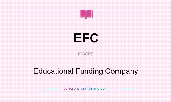 What does EFC mean? It stands for Educational Funding Company