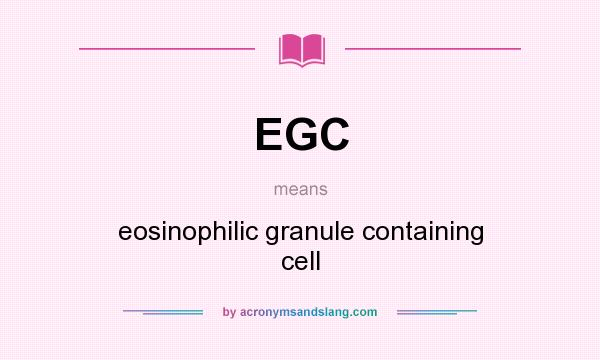 What does EGC mean? It stands for eosinophilic granule containing cell