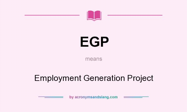 What does EGP mean? It stands for Employment Generation Project