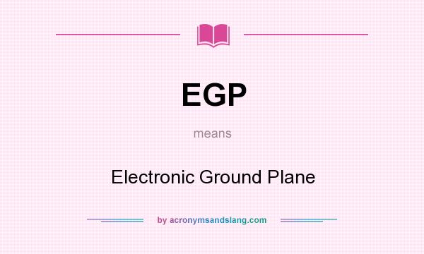What does EGP mean? It stands for Electronic Ground Plane