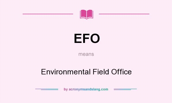 What does EFO mean? It stands for Environmental Field Office