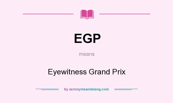 What does EGP mean? It stands for Eyewitness Grand Prix