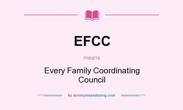 What does EFCC mean? It stands for Every Family Coordinating Council
