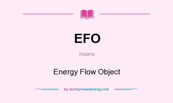 What does EFO mean? It stands for Energy Flow Object