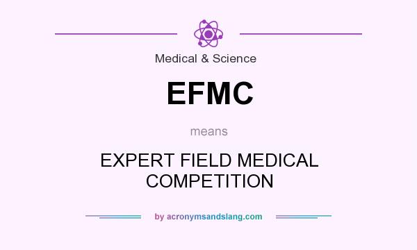 What does EFMC mean? It stands for EXPERT FIELD MEDICAL COMPETITION