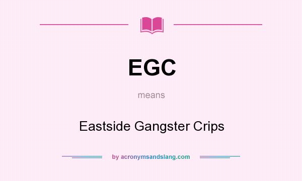 What does EGC mean? It stands for Eastside Gangster Crips