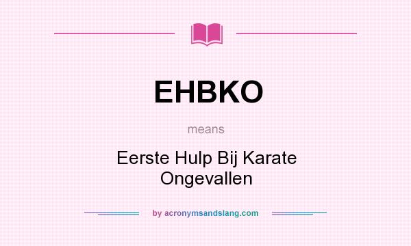What does EHBKO mean? It stands for Eerste Hulp Bij Karate Ongevallen
