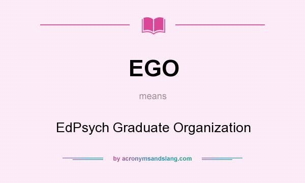 What does EGO mean? It stands for EdPsych Graduate Organization