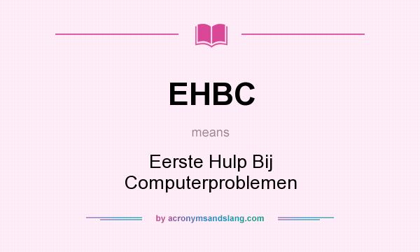 What does EHBC mean? It stands for Eerste Hulp Bij Computerproblemen