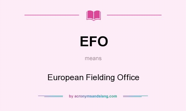 What does EFO mean? It stands for European Fielding Office