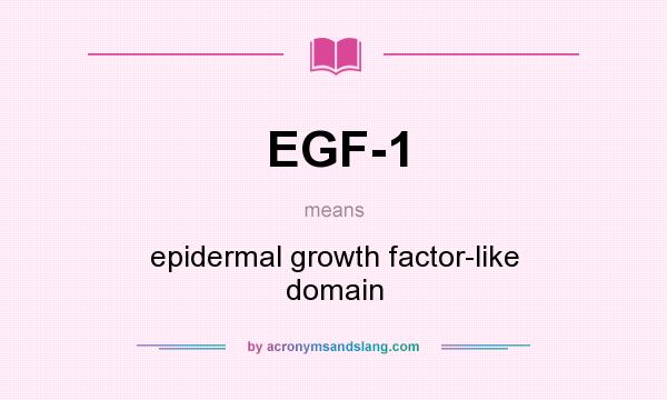 What does EGF-1 mean? It stands for epidermal growth factor-like domain