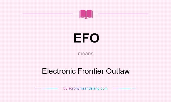 What does EFO mean? It stands for Electronic Frontier Outlaw