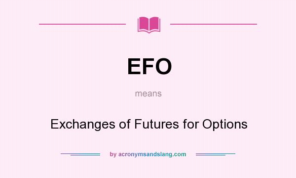 What does EFO mean? It stands for Exchanges of Futures for Options