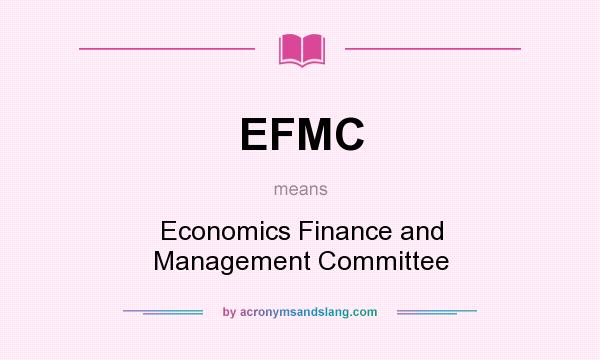 What does EFMC mean? It stands for Economics Finance and Management Committee