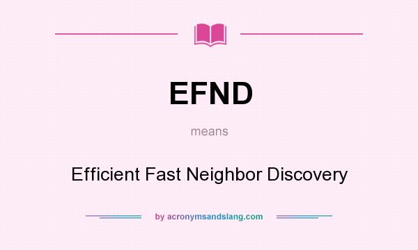 What does EFND mean? It stands for Efficient Fast Neighbor Discovery