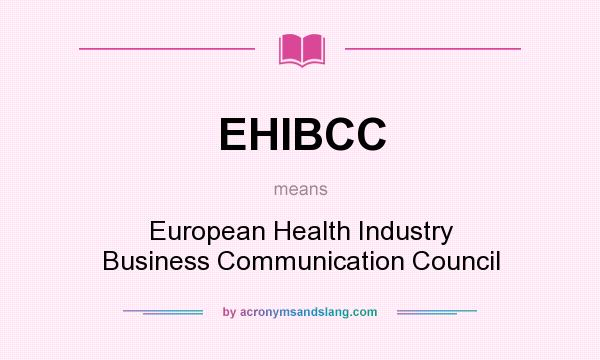 What does EHIBCC mean? It stands for European Health Industry Business Communication Council
