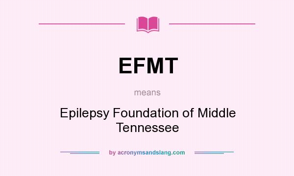 What does EFMT mean? It stands for Epilepsy Foundation of Middle Tennessee
