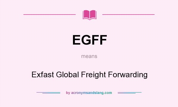 What does EGFF mean? It stands for Exfast Global Freight Forwarding