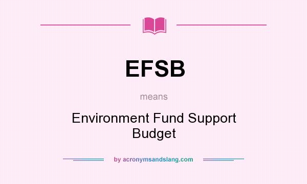 What does EFSB mean? It stands for Environment Fund Support Budget
