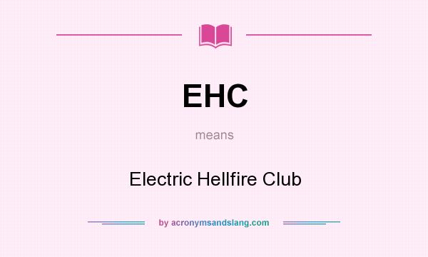What does EHC mean? It stands for Electric Hellfire Club