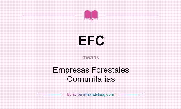 What does EFC mean? It stands for Empresas Forestales Comunitarias