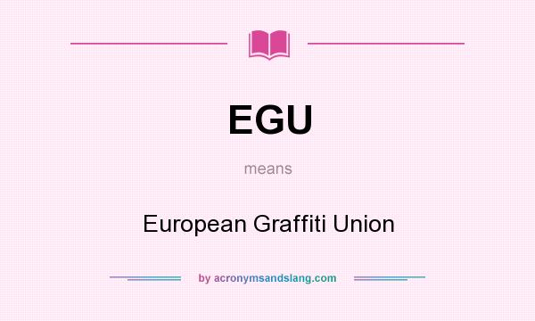What does EGU mean? It stands for European Graffiti Union
