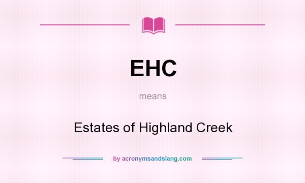 What does EHC mean? It stands for Estates of Highland Creek