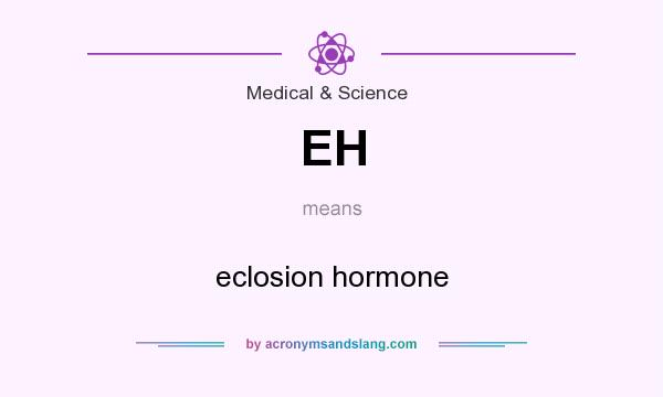 What does EH mean? It stands for eclosion hormone