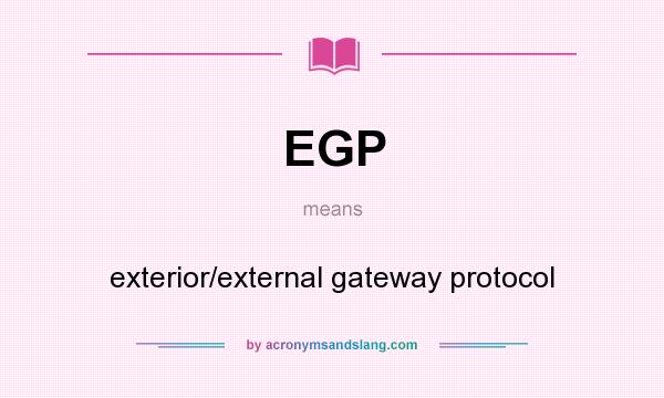 What does EGP mean? It stands for exterior/external gateway protocol