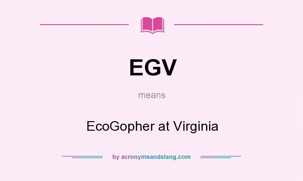 What does EGV mean? It stands for EcoGopher at Virginia