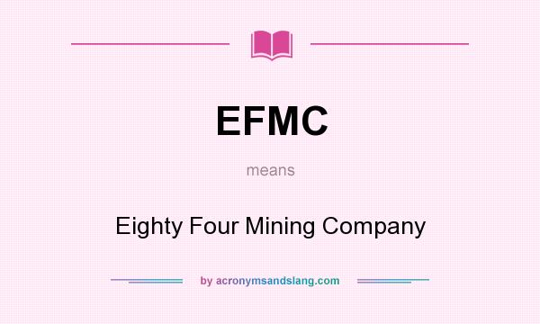 What does EFMC mean? It stands for Eighty Four Mining Company
