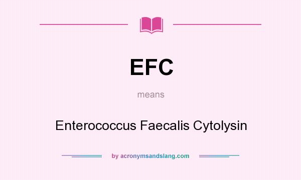 What does EFC mean? It stands for Enterococcus Faecalis Cytolysin