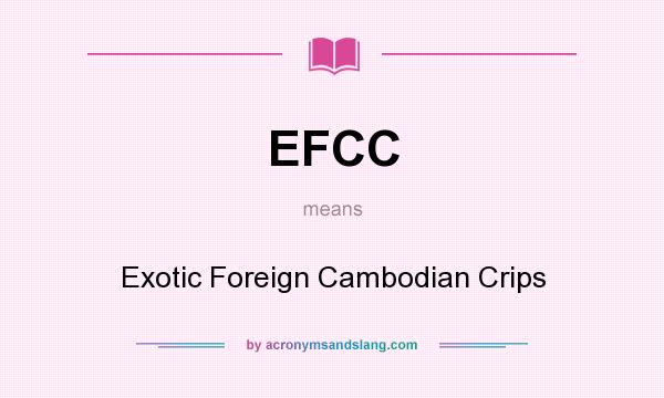 What does EFCC mean? It stands for Exotic Foreign Cambodian Crips