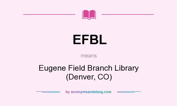 What does EFBL mean? It stands for Eugene Field Branch Library (Denver, CO)