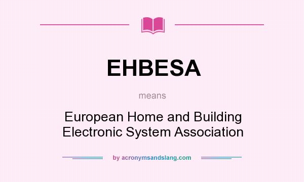 What does EHBESA mean? It stands for European Home and Building Electronic System Association