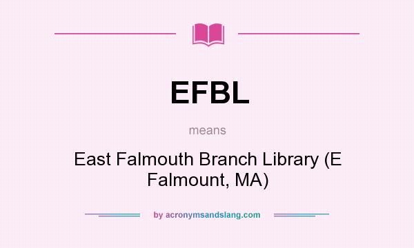 What does EFBL mean? It stands for East Falmouth Branch Library (E Falmount, MA)