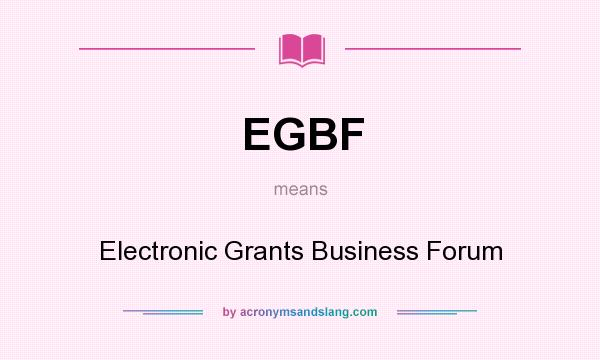 What does EGBF mean? It stands for Electronic Grants Business Forum