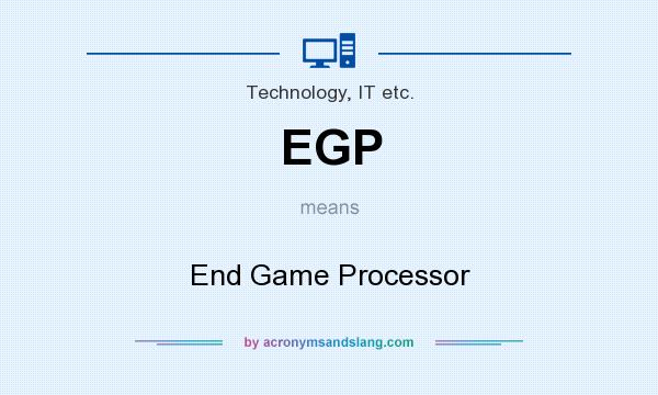What does EGP mean? It stands for End Game Processor