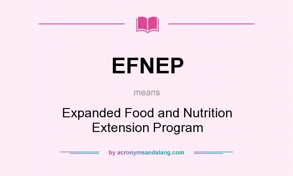 What does EFNEP mean? It stands for Expanded Food and Nutrition Extension Program