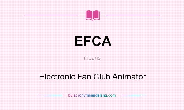What does EFCA mean? It stands for Electronic Fan Club Animator