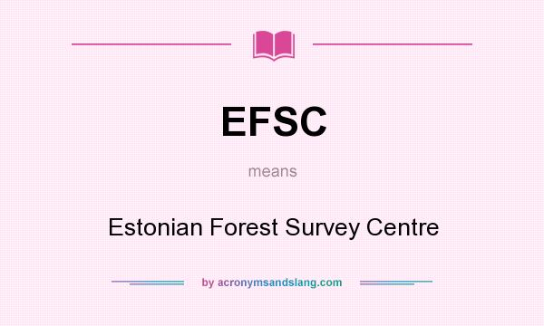 What does EFSC mean? It stands for Estonian Forest Survey Centre