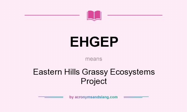 What does EHGEP mean? It stands for Eastern Hills Grassy Ecosystems Project
