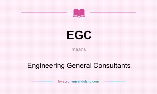 What does EGC mean? It stands for Engineering General Consultants