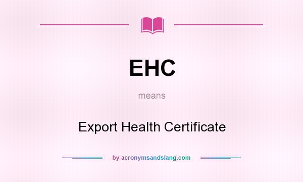 What does EHC mean? It stands for Export Health Certificate