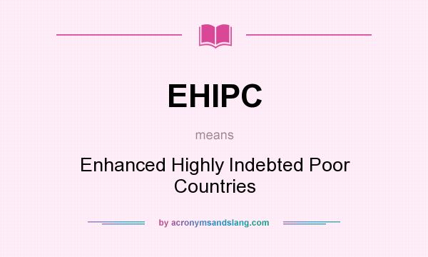 What does EHIPC mean? It stands for Enhanced Highly Indebted Poor Countries