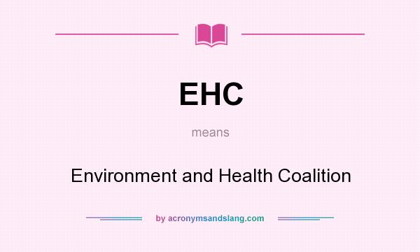 What does EHC mean? It stands for Environment and Health Coalition